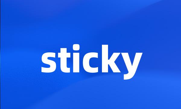 sticky