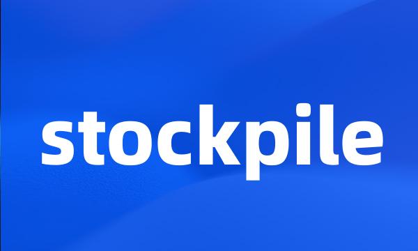 stockpile