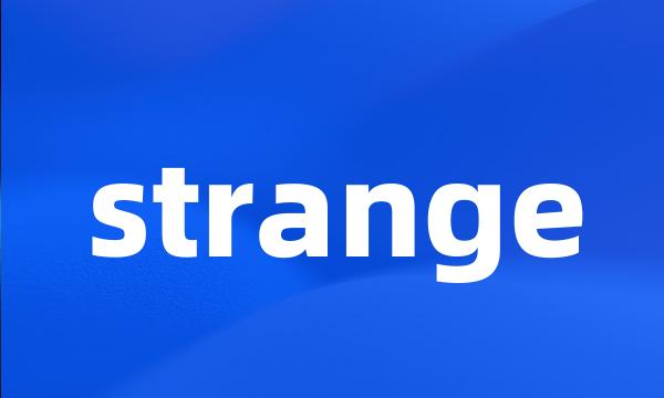 strange