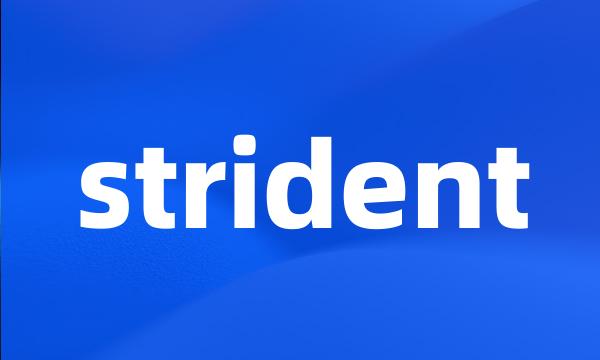 strident