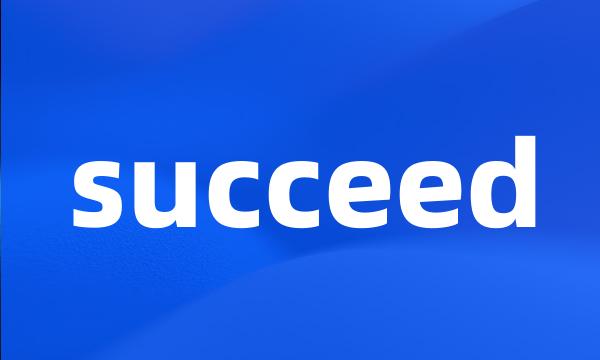 succeed