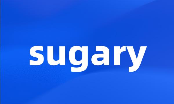 sugary