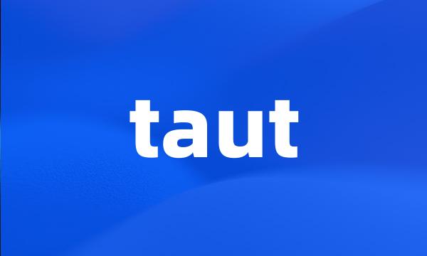 taut