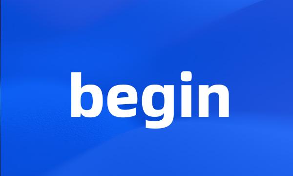 begin