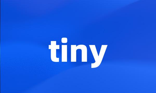 tiny