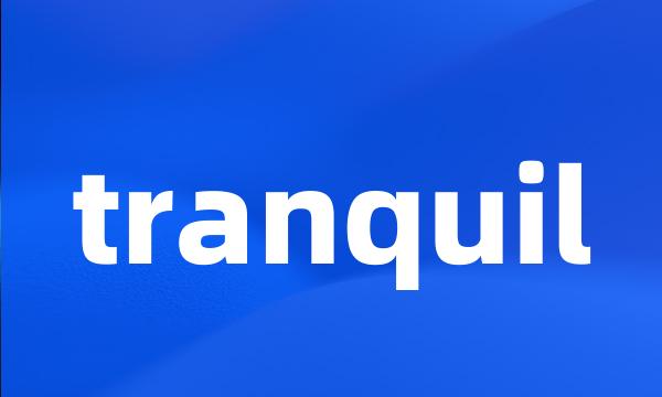 tranquil