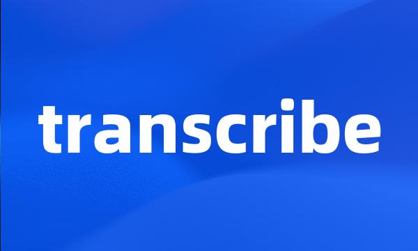 transcribe