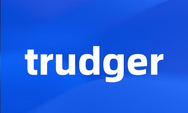 trudger