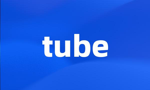 tube