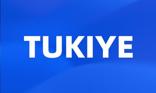 TUKIYE