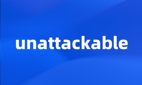 unattackable