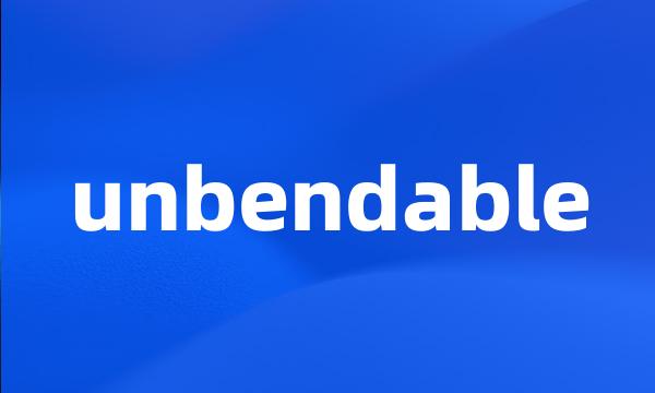 unbendable