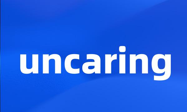 uncaring