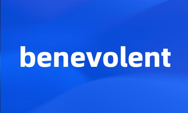 benevolent