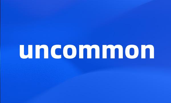 uncommon