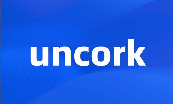 uncork