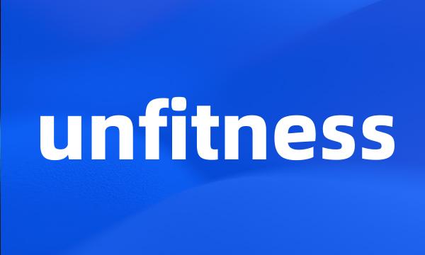 unfitness