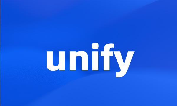 unify