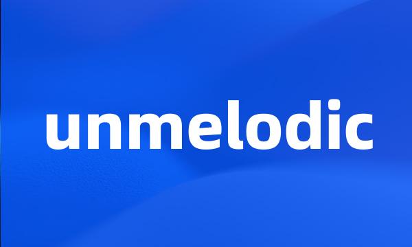 unmelodic