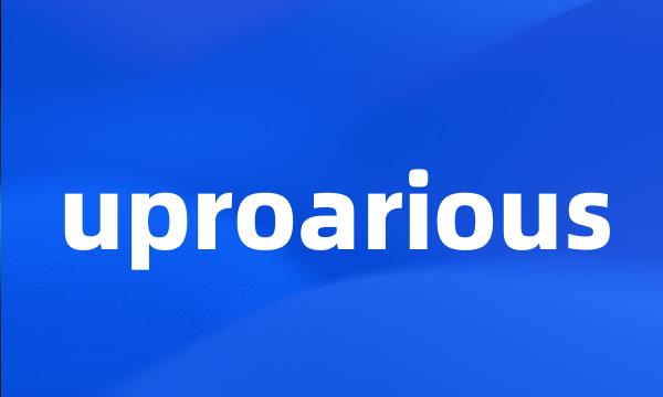 uproarious