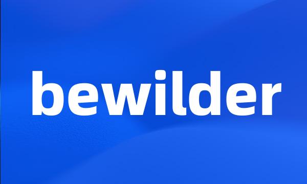 bewilder