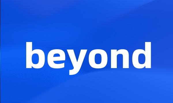 beyond