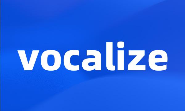 vocalize