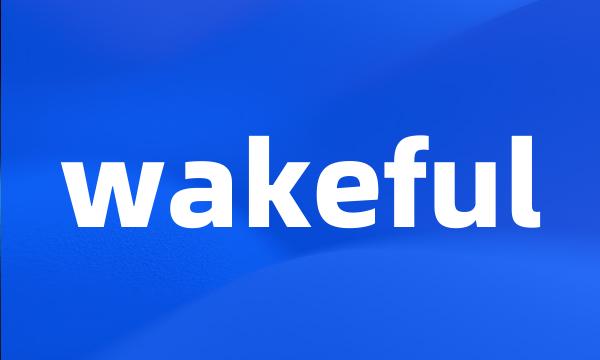 wakeful