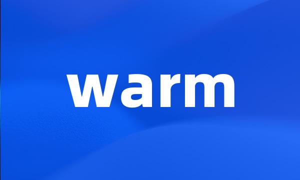 warm