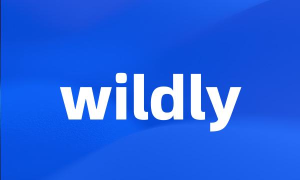 wildly