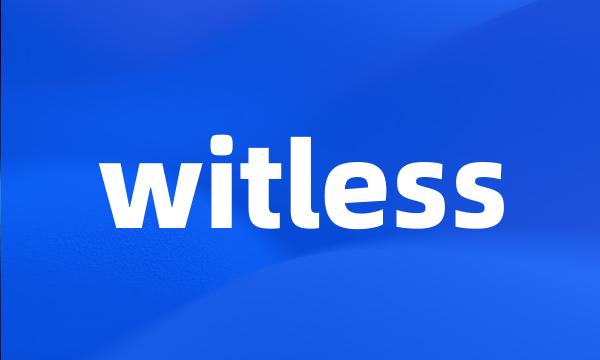 witless