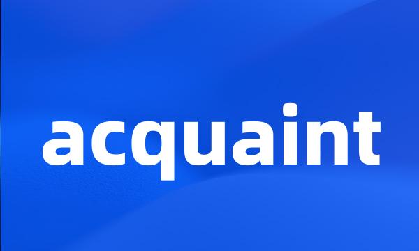 acquaint