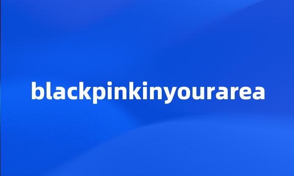 blackpinkinyourarea