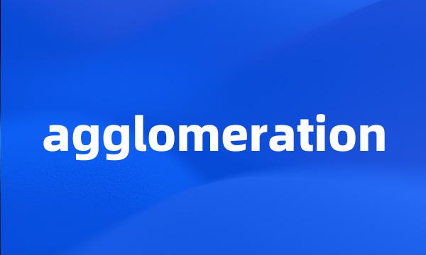 agglomeration