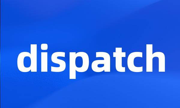 dispatch