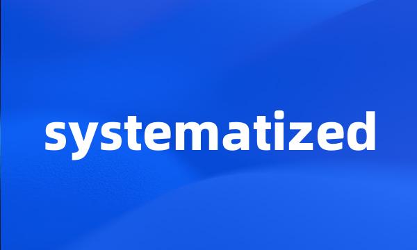 systematized