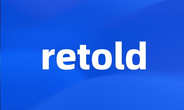 retold