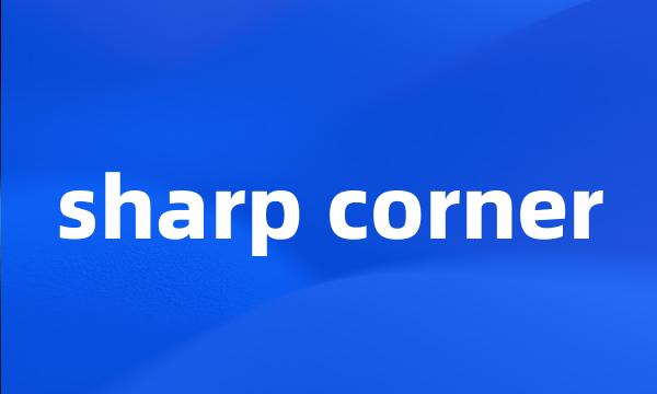 sharp corner