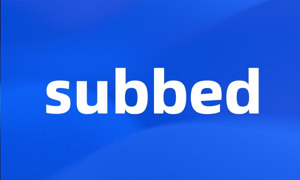 subbed