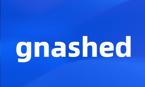 gnashed