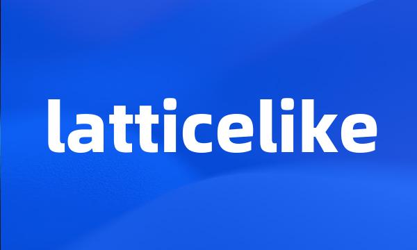 latticelike