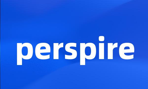 perspire