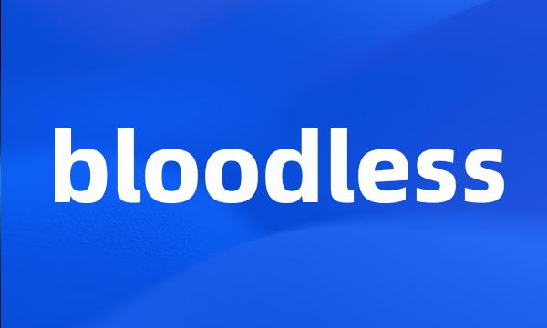 bloodless