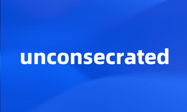 unconsecrated