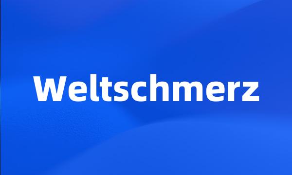 Weltschmerz