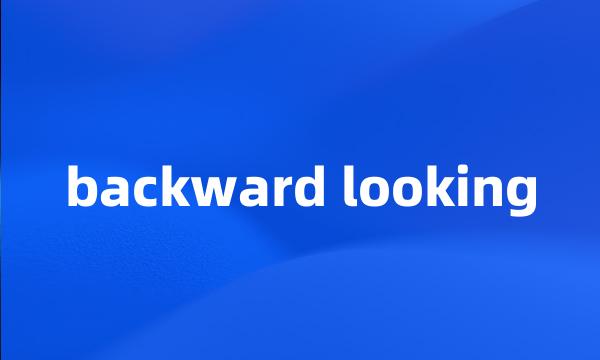 backward looking