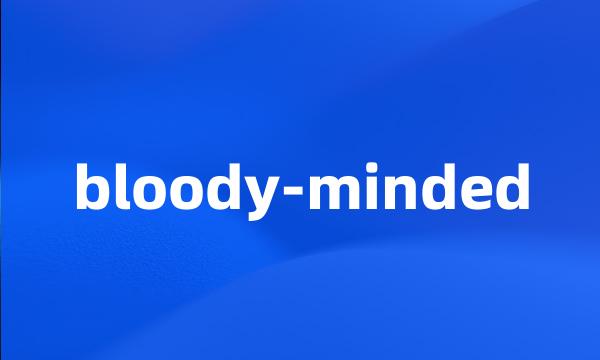 bloody-minded