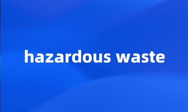 hazardous waste