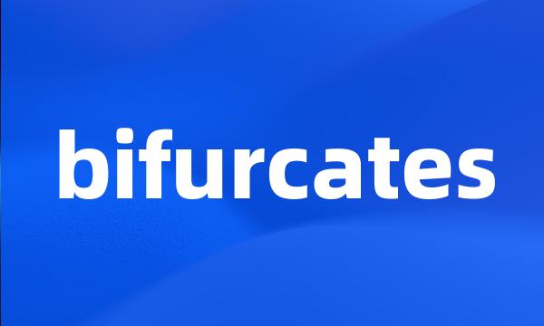 bifurcates