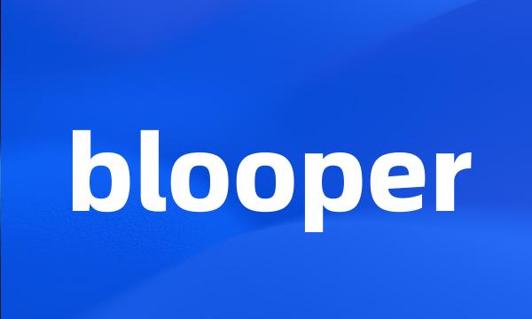 blooper